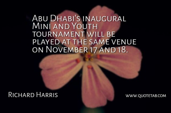Richard Harris Quote About Abu, Mini, November, Played, Tournament: Abu Dhabis Inaugural Mini And...