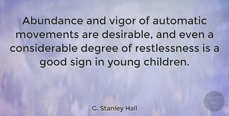 G. Stanley Hall Quote About Children, Vigor, Movement: Abundance And Vigor Of Automatic...