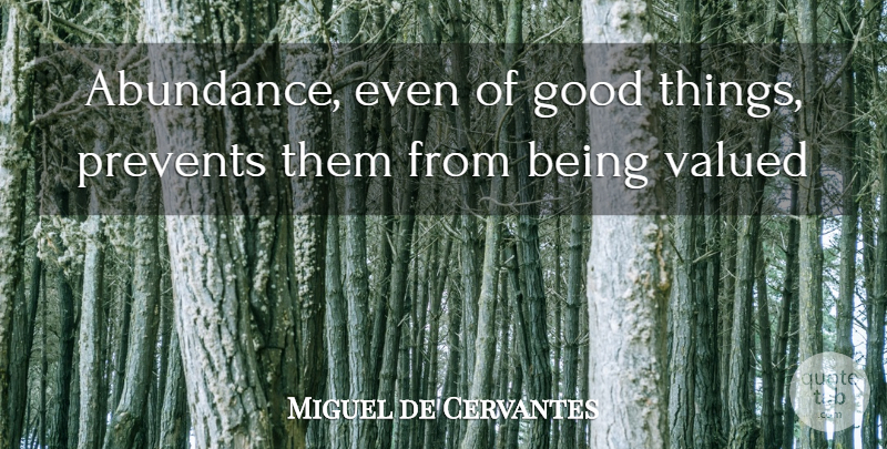 Miguel de Cervantes Quote About Abundance, Good Things: Abundance Even Of Good Things...
