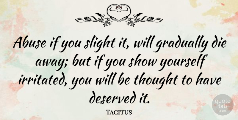 Tacitus Quote About Abuse, Criticism, Irritated: Abuse If You Slight It...