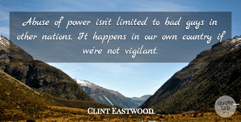 Clint Eastwood Quote About Country, Guy, Abuse: Abuse Of Power Isnt Limited...