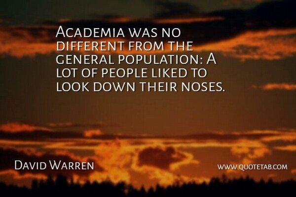 David Warren Quote About Academia, General, Liked, People: Academia Was No Different From...