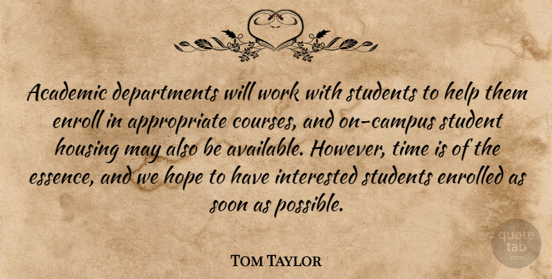 Tom Taylor Quote About Academic, Help, Hope, Housing, Interested: Academic Departments Will Work With...