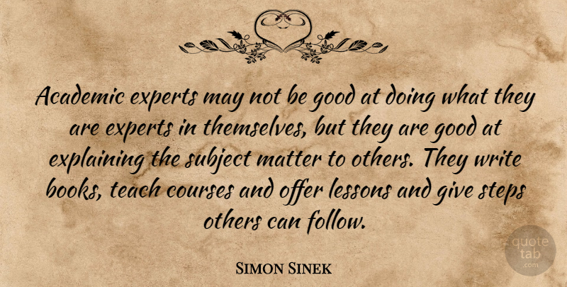 Simon Sinek Quote About Book, Writing, Giving: Academic Experts May Not Be...