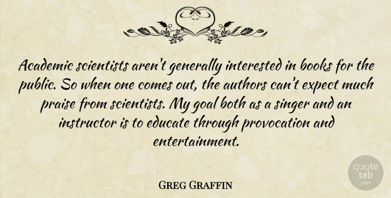 Greg Graffin Quote About Academic, Authors, Both, Educate, Expect: Academic Scientists Arent Generally Interested...