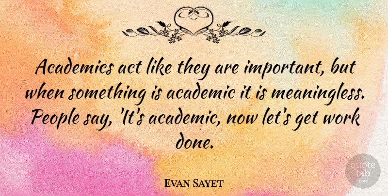 Evan Sayet Quote About People, Important, Done: Academics Act Like They Are...