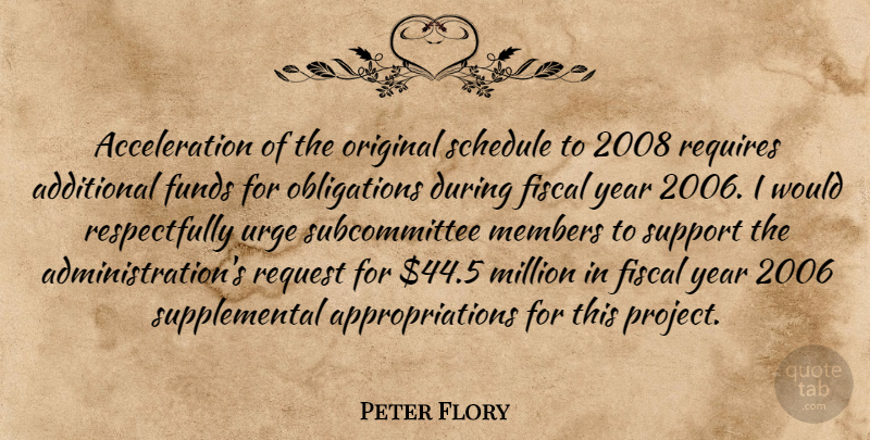 Peter Flory Quote About Additional, Fiscal, Funds, Members, Million: Acceleration Of The Original Schedule...