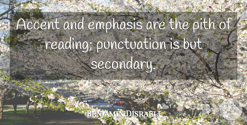 Benjamin Disraeli Quote About Reading, Punctuation, Emphasis: Accent And Emphasis Are The...