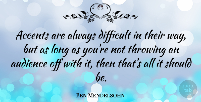 Ben Mendelsohn Quote About Throwing: Accents Are Always Difficult In...