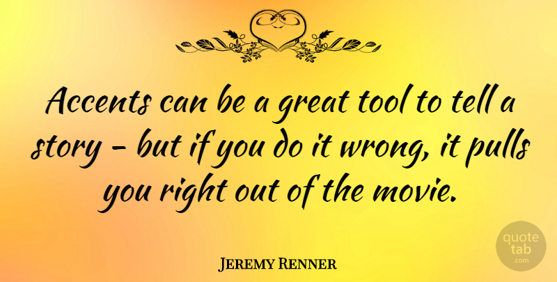 Jeremy Renner Quote About Stories, Tools, Accents: Accents Can Be A Great...