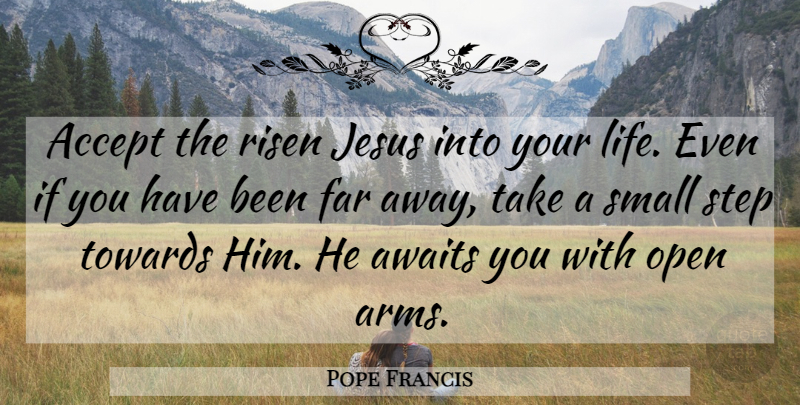 Pope Francis Quote About Jesus, Catholic, Arms: Accept The Risen Jesus Into...