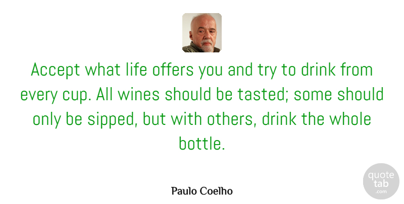 Paulo Coelho Quote About Life, Wine, Trying: Accept What Life Offers You...