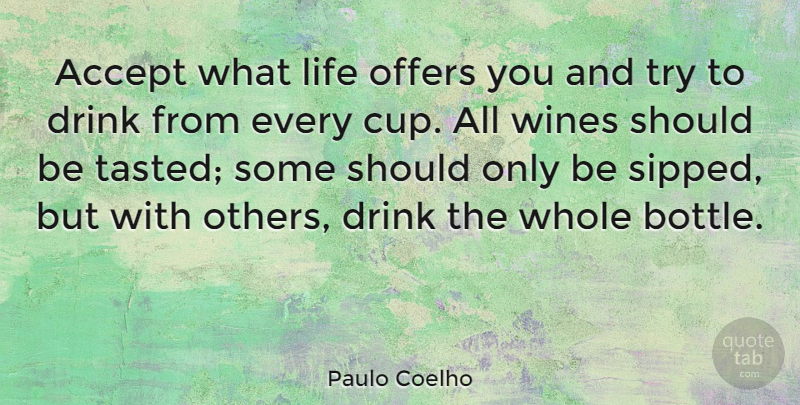Paulo Coelho Quote About Life, Wine, Trying: Accept What Life Offers You...