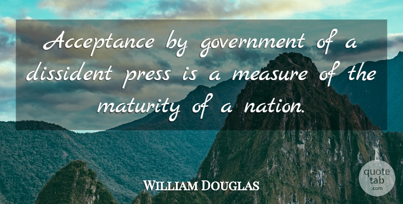 William O. Douglas Quote About Acceptance, Maturity, Government: Acceptance By Government Of A...