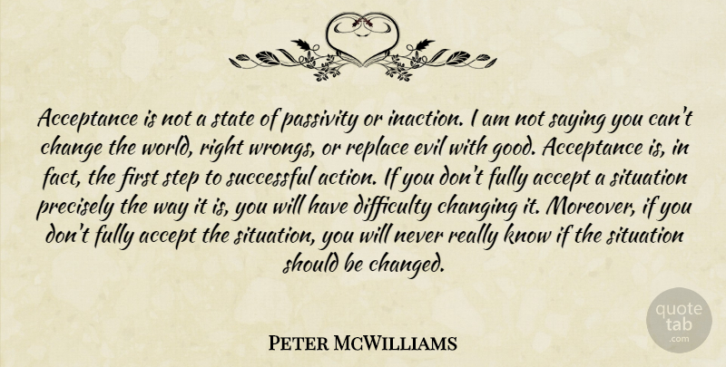 Peter McWilliams Quote About Inspirational, Change, Acceptance: Acceptance Is Not A State...