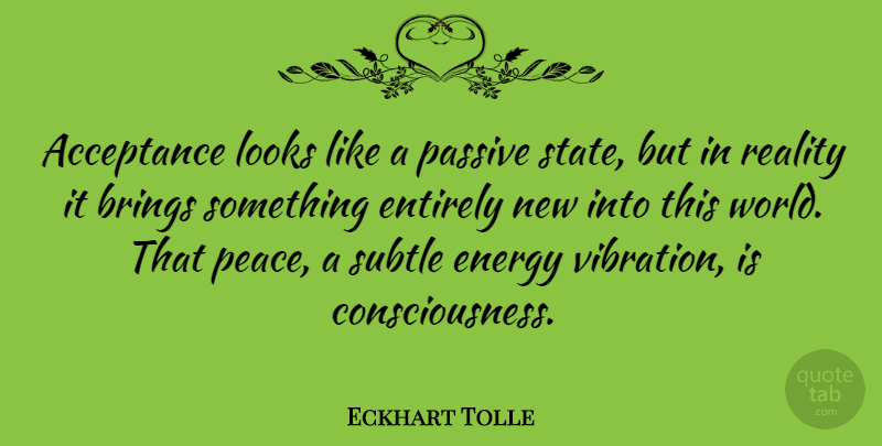 Eckhart Tolle Quote About Acceptance, Reality, Looks: Acceptance Looks Like A Passive...