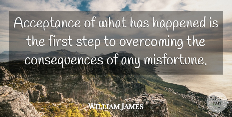 William James Quote About Motivational, Happiness, Freedom: Acceptance Of What Has Happened...