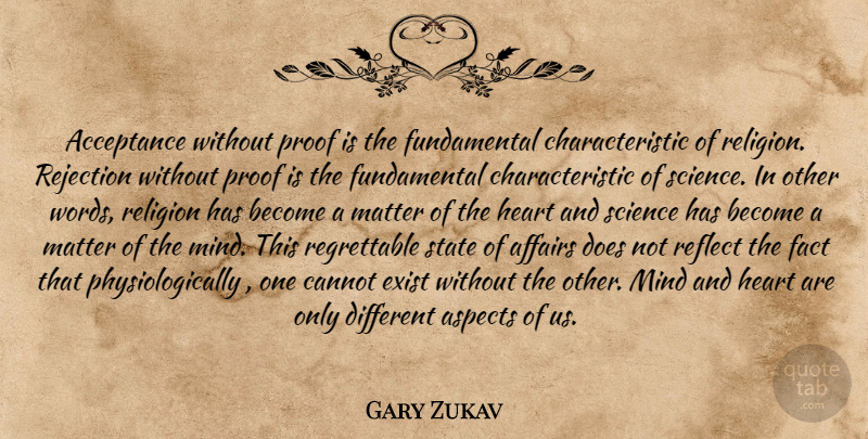 Gary Zukav Quote About Heart, Acceptance, Rejection: Acceptance Without Proof Is The...