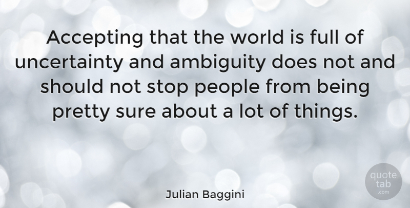 Julian Baggini Quote About People, World, Doe: Accepting That The World Is...