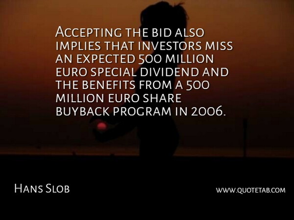 Hans Slob Quote About Accepting, Benefits, Bid, Euro, Expected: Accepting The Bid Also Implies...