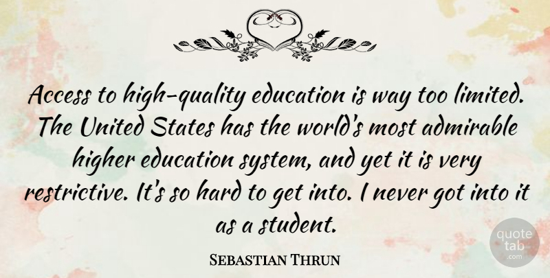 Sebastian Thrun Quote About Access, Admirable, Education, Hard, Higher: Access To High Quality Education...