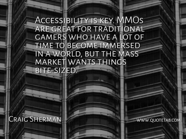 Craig Sherman Quote About Gamers, Great, Immersed, Market, Mass: Accessibility Is Key Mmos Are...
