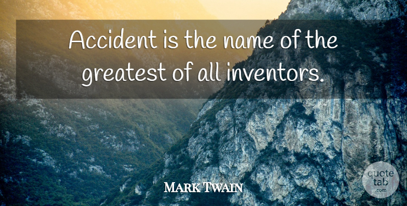 Mark Twain Quote About Accident, Accidents, Greatest, Name: Accident Is The Name Of...