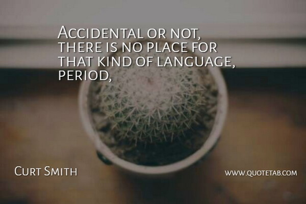 Curt Smith Quote About Accidental: Accidental Or Not There Is...