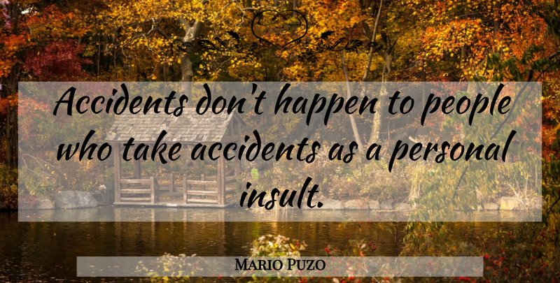 Mario Puzo Quote About People, Insult, Accidents: Accidents Dont Happen To People...