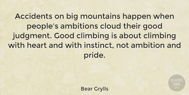 Bear Grylls Quote About Heart, Ambition, Pride: Accidents On Big Mountains Happen...