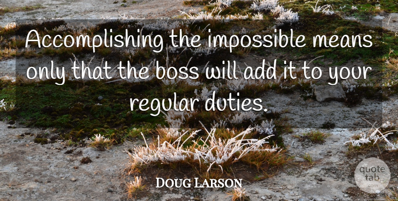 Doug Larson Quote About Means, Regular: Accomplishing The Impossible Means Only...