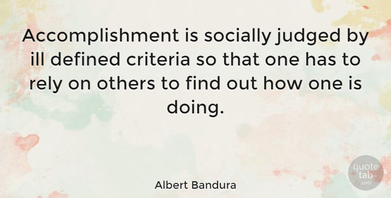 Albert Bandura Quote About Accomplishment, Criteria, Ill: Accomplishment Is Socially Judged By...