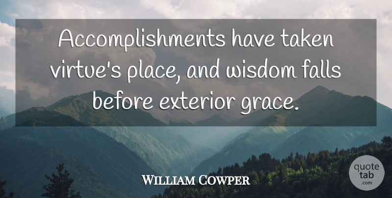 William Cowper Quote About Wisdom, Fall, Taken: Accomplishments Have Taken Virtues Place...