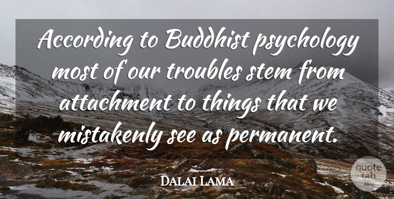 Dalai Lama Quote About Buddhist, Attachment, Psychology: According To Buddhist Psychology Most...