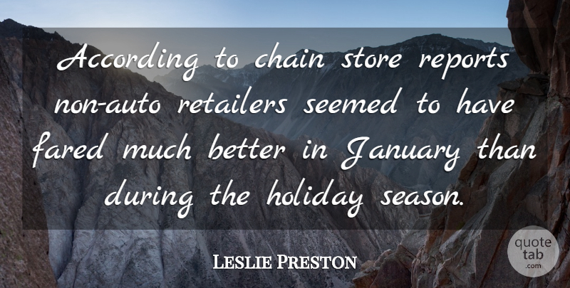 Leslie Preston Quote About According, Chain, Holiday, January, Reports: According To Chain Store Reports...