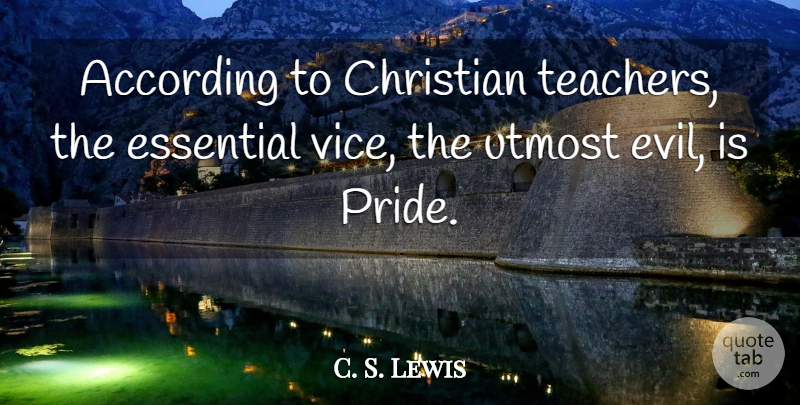 C. S. Lewis Quote About Christian, Teacher, Pride: According To Christian Teachers The...