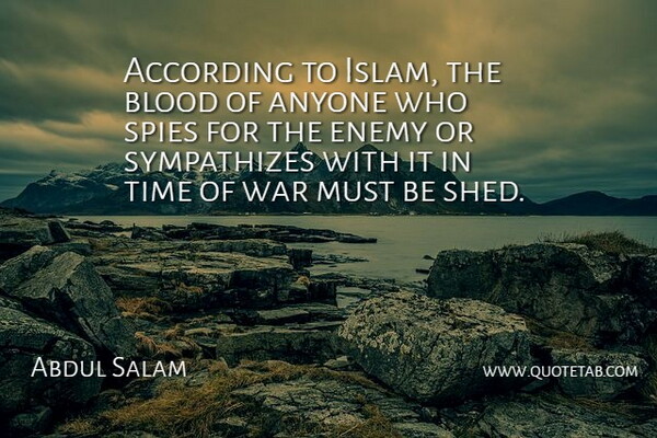 Abdul Salam Quote About According, Anyone, Blood, Enemy, Spies: According To Islam The Blood...
