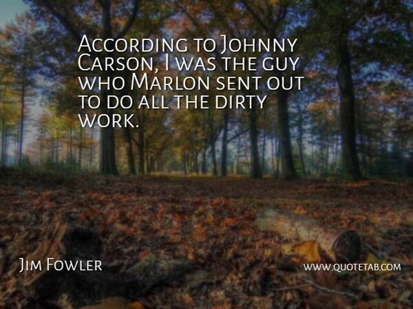 Jim Fowler Quote About Dirty, Naughty, Guy: According To Johnny Carson I...