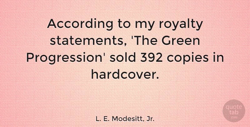 L. E. Modesitt, Jr. Quote About According, Copies, Green, Royalty, Sold: According To My Royalty Statements...
