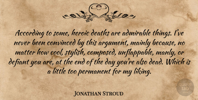 Jonathan Stroud Quote About The End Of The Day, Littles, Matter: According To Some Heroic Deaths...