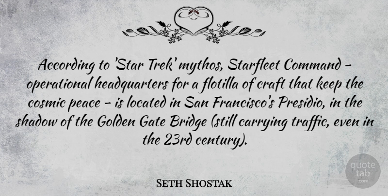 Seth Shostak Quote About According, Carrying, Command, Cosmic, Craft: According To Star Trek Mythos...