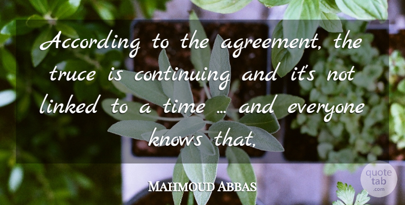 Mahmoud Abbas Quote About According, Agreement, Continuing, Knows, Linked: According To The Agreement The...