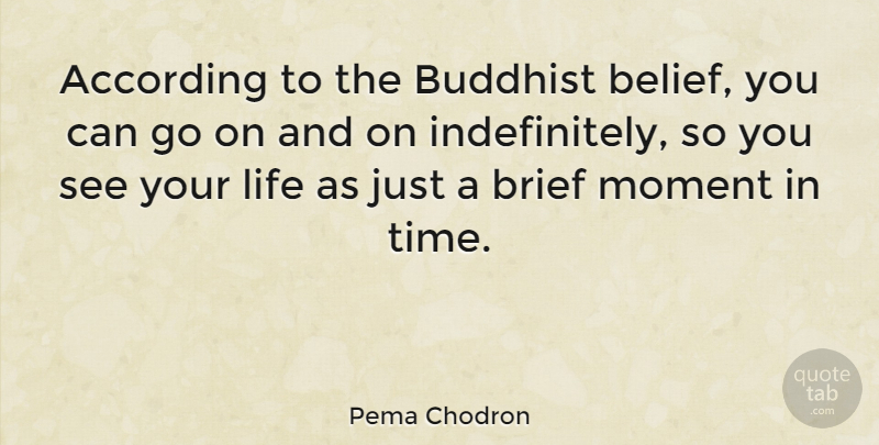 Pema Chodron Quote About Buddhist, Goes On, Belief: According To The Buddhist Belief...