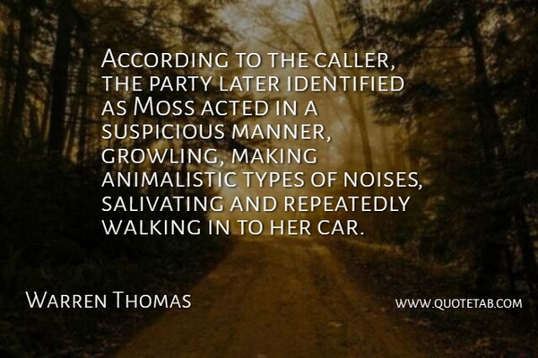 Warren Thomas Quote About According, Acted, Identified, Later, Moss: According To The Caller The...