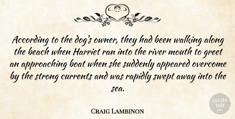 Craig Lambinon Quote About According, Along, Appeared, Beach, Boat: According To The Dogs Owner...