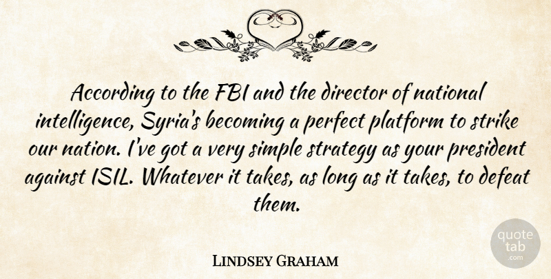 Lindsey Graham Quote About According, Against, Becoming, Defeat, Director: According To The Fbi And...