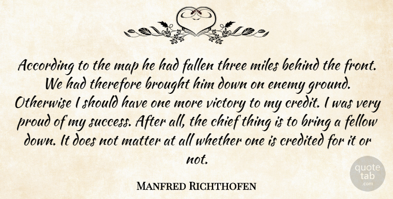 Manfred Richthofen Quote About According, Behind, Bring, Brought, Chief: According To The Map He...