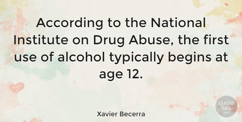 Xavier Becerra Quote About Alcohol, Drug, Abuse: According To The National Institute...