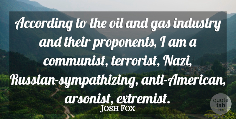 Josh Fox Quote About According, Gas: According To The Oil And...