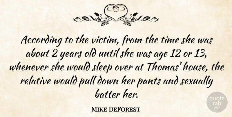 Mike DeForest Quote About According, Age, Batter, Pants, Pull: According To The Victim From...